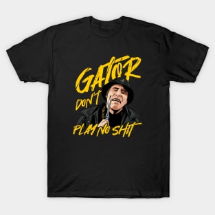 Gator dont play no shit T-Shirt